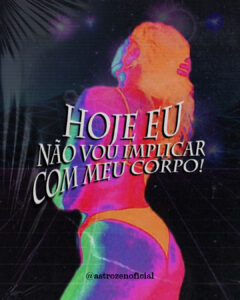 Hoje eu não vou implicar com meu corpo!