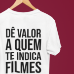 Camiseta Dê valor a quem te indica filmes novos - Branca