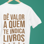 Camiseta Dê valor a quem te indica livros novos - Branca