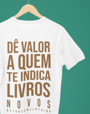 Camiseta Dê valor a quem te indica livros novos – Branca