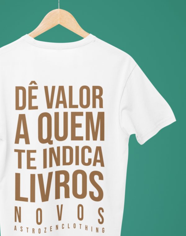 Camiseta Dê valor a quem te indica livros novos - Branca