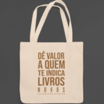 Ecobag Dê valor a quem te indica livros novos