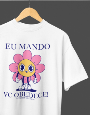 Camiseta OVERSIZED Eu mando, vc obedece!