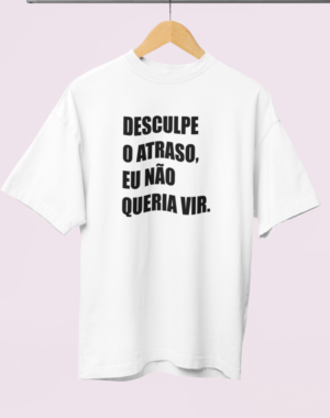 Camiseta OVERSIZED Desculpe o atraso