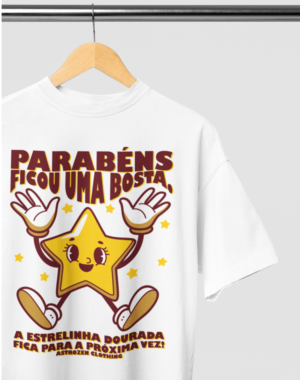 Camiseta OVERSIZED Parabéns, ficou uma bosta!