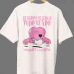 Camiseta OVERSIZED Eu depois de Xingar todo Mundo!