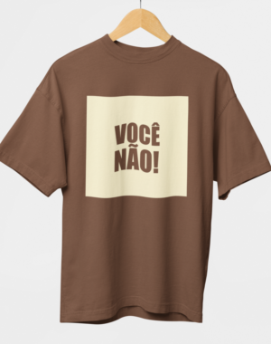 Camiseta OVERSIZED Você Não