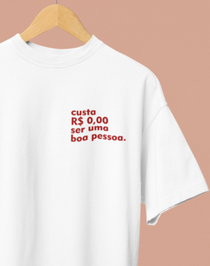 Camiseta OVERSIZED Custa R$0,00 ser uma boa pessoa