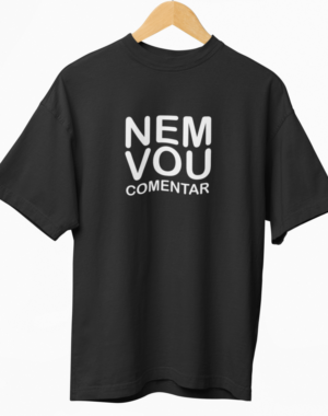 Camiseta OVERSIZED Nem vou comentar