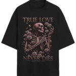 Camiseta True Love Never Dies OVERSIZED PREMIUM