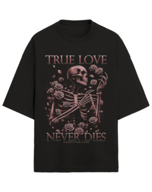 Camiseta True Love Never Dies OVERSIZED PREMIUM